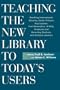 Teaching the New Library to Today's Users: Reaching International, Minority, Senior Citizens, Gay/Lesbian, First Generation College, At-Risk, Graduate ... Distance Learners (The New Library Series)