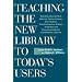 Teaching the New Library to Today's Users: Reaching International, Minority, Senior Citizens, Gay/Lesbian, First Generation College, At-Risk, Graduate ... Distance Learners (The New Library Series)