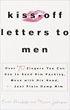 Kiss-Off Letters to Men: Over 70 Zingers You Can Use to Send Him Packing, Mess with His Head, or Just Plain Dump Him