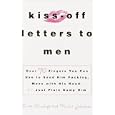 Kiss-Off Letters to Men : Over 70 Zingers You Can Use to Send Him Packing, Mess with His Head, or Just Plain Dump Him