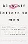 Kiss-Off Letters to Men : Over 70 Zingers You Can Use to Send Him Packing, Mess with His Head, or Just Plain Dump Him