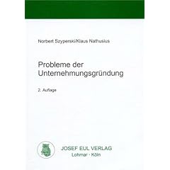 Probleme der Unternehmungsgr�ndung - Eine betriebswirtschaftliche Analyse unternehmerischer Startbedingungen
