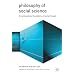 Philosophy of Social Science: The Philosophical Foundations of Social Thought (Traditions in Social Theory)