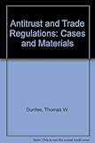 Antitrust and trade regulation : cases and materials