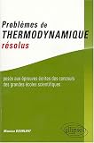 Probl�mes de thermodynamique r�solus pos�s aux �preuves des concours des grandes �coles scientifiques