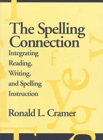 The Spelling Connection: Integrating Reading, Writing, and Spelling Instruction