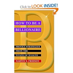 How to be a Billionaire: Proven Strategies from the Titans of Wealth