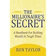 The Millionaire's Secret: A Handbook For Building Wealth In Tough Times