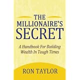 The Millionaire's Secret: A Handbook For Building Wealth In Tough Times