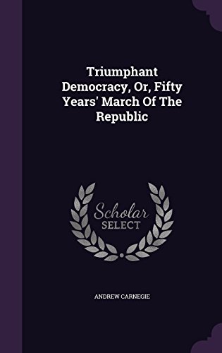 Triumphant Democracy, Or, Fifty Years' March of the Republic