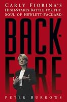 Backfire: Carly Fiorina's High-Stakes Battle for the Soul of Hewlett-Packard
