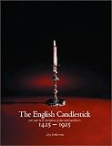 The English Candlestick: 500 Years in the Development of the English Base-metal Candlestick, 1425-1925