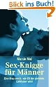 Sex-Knigge f�r M�nner: Eine Frau verr�t, wie Sie der perfekte Liebhaber werden
