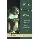 What Animals Want: Expertise and Advocacy in Laboratory Animal Welfare Policy