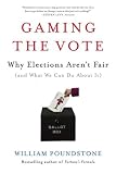 Gaming the Vote: Why Elections Arent Fair (and What We Can Do About It)