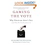 Gaming the Vote: Why Elections Aren't Fair (and What We Can Do About It)