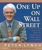 One Up on Wall Street: How to Use What You Already Know to Make Money in the Market [1 UP ON WALL STREET]