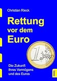 Rettung vor dem Euro - die Zukunft Ihres Verm�gens und des Euros