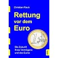 Rettung vor dem Euro - die Zukunft Ihres Verm�gens und des Euros
