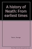 A history of Neath : from earliest times