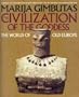 The Civilization of the Goddess: The World of Old Europe