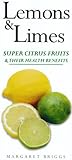 Lemons & limes : super citrus fruits & their health benefits
