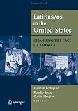 Latinas/os in the United States: Changing the Face of América