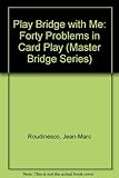 Play bridge with me : forty problems in card play