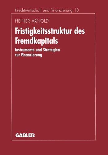 Fristigkeitsstruktur des Fremdkapitals: Instrumente und Strategien zur Finanzierung (Schriftenreihe für Kreditwirtschaft und Finanzierung) (German Edition)