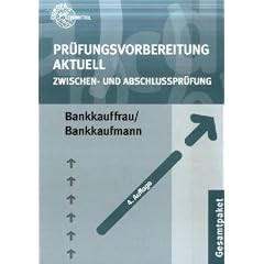 Pr�fungsvorbereitung aktuell. Bankkauffrau / Bankkaufmann: Zwischen- und Abschlusspr�fung