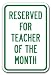 Reserved For Teacher Of The Month Sign 12 x 18 Heavy Gauge Aluminum Signs