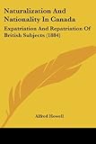 Naturalization and Nationality in Canada: Expatriation and Repatriation of British Subjects