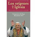 Los Origenes De La Iglesia: Catequesis Del Papa Benedicto XVI (Spanish Edition)