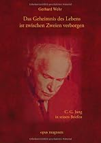 Das Geheimnis des Lebens ist zwischen Zweien verborgen: C. G. Jung in seinen Briefen