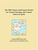Revue ICON Group International, Inc.  / The 2007 Import and Export Market for Tomato Ketchup and Tomato Sauces in Spain