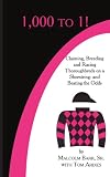  : 1,000 to 1!: Claiming, Breeding and Racing Thoroughbreds on a Shoestring-and Beating the Odds