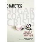 Diabetes: Sugar-Coated Crisis: Who Gets it, Who Profits and How to Stop it by David Spero