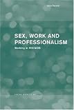 Sex, Work and Professionalism: Working in HIV/AIDS (Social aspects of AIDS series)