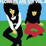 FLOWERS ARE GO! VOL.4