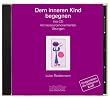 Dem inneren Kind begegnen. CD. . H�r-CD mit ressourcenorientierten �bungen