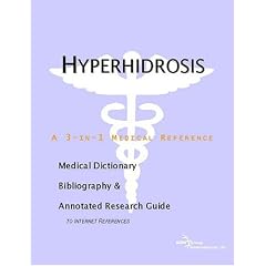 Hyperhidrosis - A Medical Dictionary, Bibliography, and Annotated Research Guide to... by ICON Health Publications