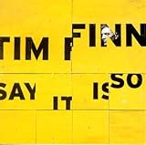 Tim Finn - Say It Is So