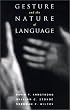 Gesture and the Nature of Language