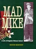Mad Mike: A Biography of Brigadier Michael Calvert Mad Soldiers
