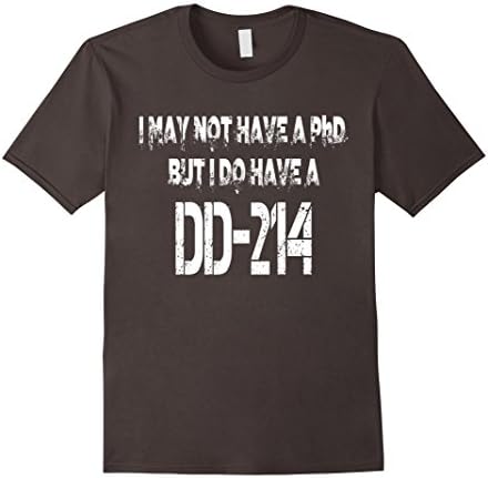 I May Not Have A PhD. But I Do Have A DD-214 T-shirt - Male Large - Asphalt