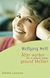 �lter werden - gesund bleiben. Die 10 goldenen Regeln