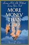 More Money Than God: Living a Rich Life Without Losing Your Soul More Money Than God: Living a Rich Life Without Losing Your Soul