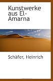 Kunstwerke aus El-Amarna - Sch�fer, Heinrich