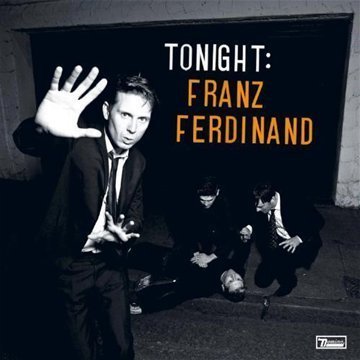 Franz Ferdinand - Tonight: Franz Ferdinand - Zortam Music Franz Ferdinand - Tonight: Franz Ferdinand - Zortam Music