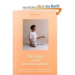 Die Angst als eine jenseitige Krankheit: Praktische und spirituelle Grundlagen aus dem Yoga zur �berwindung von Depressionen und �ngsten